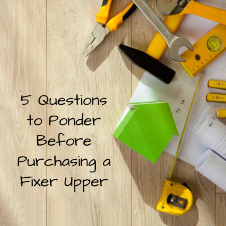 5 Questions to Ponder Before Purchasing a Fixer Upper